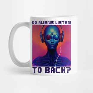 Do Aliens Listen to Bach? Mug